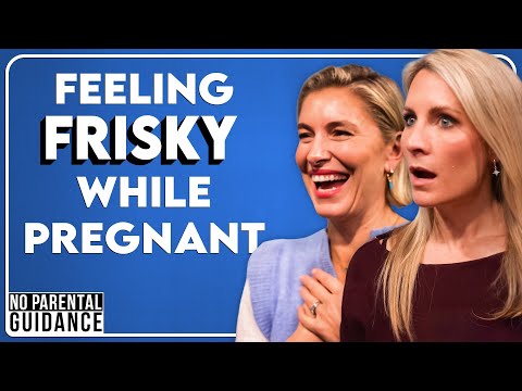 Feeling frisky while pregnant & parenting fails | No Parental Guidance