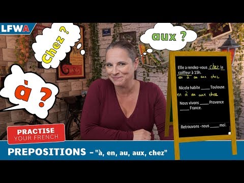Practise your French Prepositions Part 1 -"à, en, au, aux, chez"