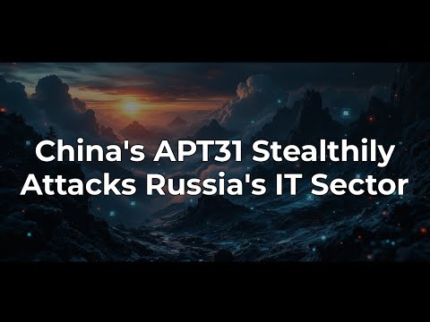 APT31's Stealthy Cyberattacks on Russian IT: What You Need to Know