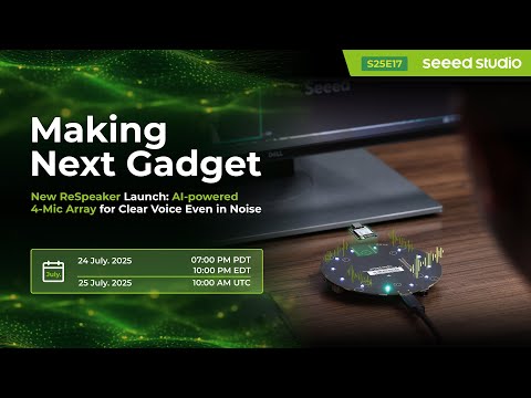 Making Next Gadget | New ReSpeaker Launch: AI-powered 4-Mic Array for Clear Voice Even in Noise