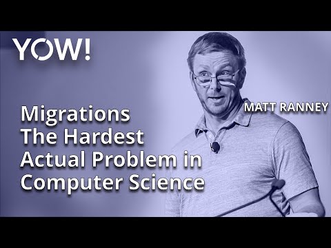 Migrations - The Hardest Actual Problem in Computer Science • Matt Ranney • YOW! 2022
