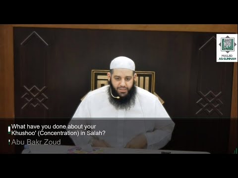 What have you done about your Khoshoo (Concentration) in your Salah? | Abu Bakr Zoud