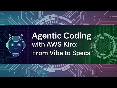 Agentic Coding with AWS Kiro: From Vibe to Specs