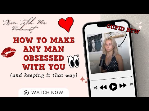 How to get any man OBSESSED with you... and keeping it that way.