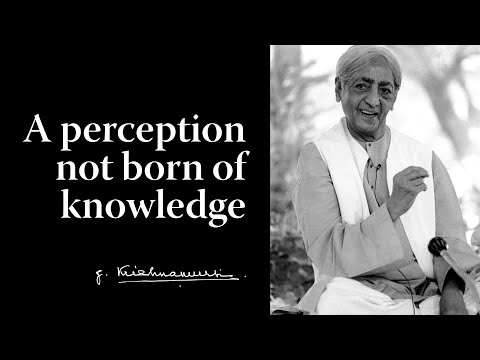 A perception not born of knowledge | Krishnamurti