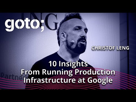 10 Learnings From Running Production Infrastructure at Google • Christof Leng • GOTO 2023