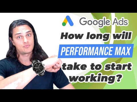 🕰 How Long Will Performance Max Take To Start Working?