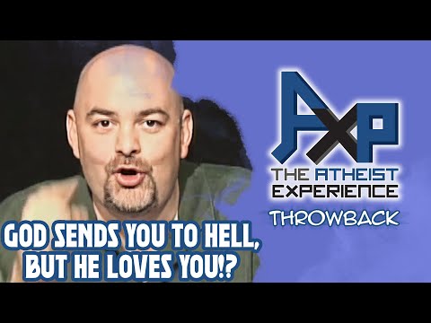 God Will Send You To Hell, But He LOVES You!? | The Atheist Experience: Throwback