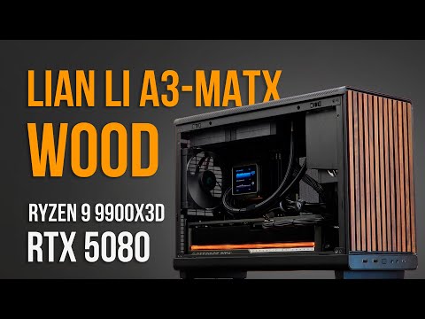 Lian Li A3-Matx Wood 4k Gaming Build | Ryzen 9 9900X3D |  RTX 5080 OC