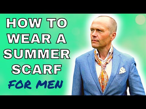 HOW TO WEAR A SUMMER SCARF FOR MEN - LOOKING SHARP IN THE SUMMER MONTHS
