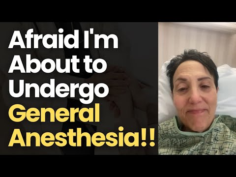 After 43 Years Afraid I'm About to Undergo General Anesthesia!