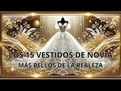 THE MOST BEAUTIFUL ROYAL WEDDING DRESSES. Secrets of royal wedding dresses