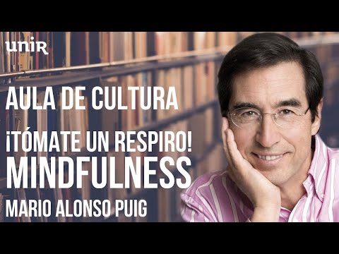 Mario Alonso Puig - ¡Tómate un respiro! Mindfulness | #UNIRmarioalonsopuig
