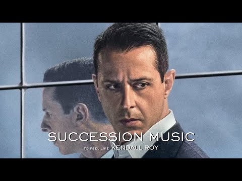 Succession Music to Feel Like Kendall Roy