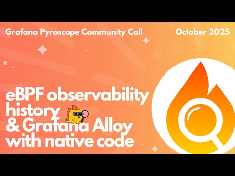Grafana Pyroscope: eBPF observability history & Grafana Alloy +native code (Community Call Oct 2025)