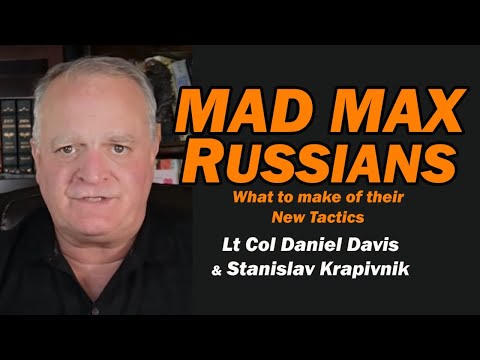 Mad Max Russians: Their New Tactic /Stanislav Krapivnik & Lt Col Daniel Davis