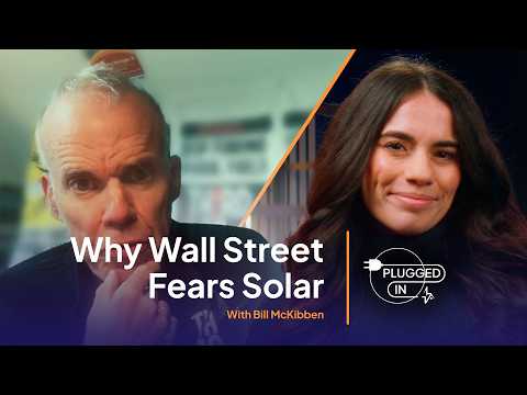 Why Wall Street Fears Solar with Bill McKibben | Plugged In: the Full Conversation