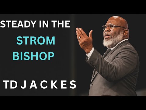 “Steady in The Storm – Bishop | A Powerful TD Jakes