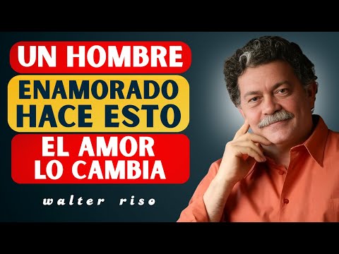 Lo Que Hace Un Hombre Cuando Se Enamora Profundamente | Walter Riso