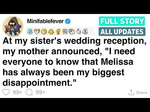 At my sister's wedding reception my mom announced Melissa was her biggest disappointment[FULL STORY]