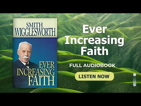Ever Increasing Faith by Smith Wigglesworth | Full Audiobook
