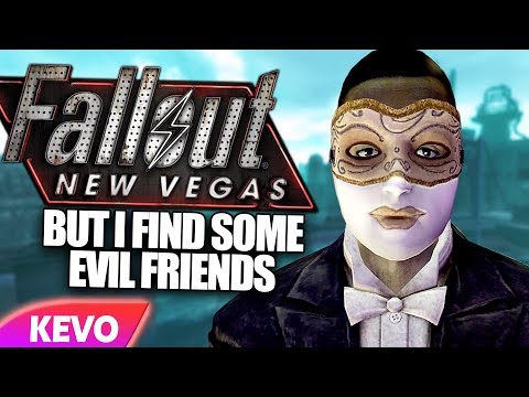 Fallout New Vegas but I find some evil friends