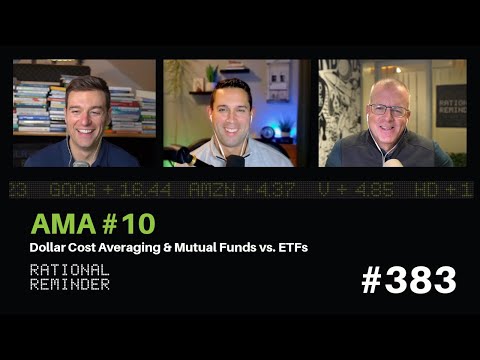 AMA 10 – Dollar Cost Averaging & Mutual Funds vs. ETFs | Rational Reminder 383