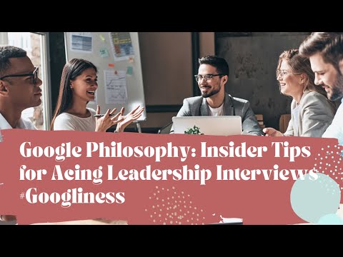 Google Philosophy: Insider Tips for Acing Leadership Interviews #Googliness