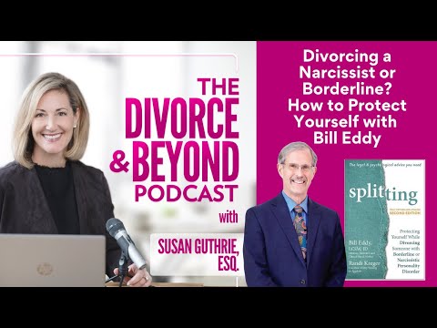 Divorcing a Narcissist or Borderline?  How to Protect Yourself with Bill Eddy #192