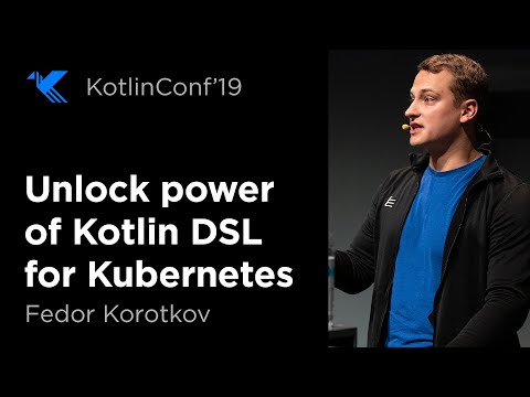 KotlinConf 2019: Unlock Power of Kotlin DSL for Kubernetes by Fedor Korotkov