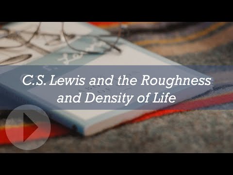 C.S. Lewis and the Roughness and Density of Life - Jerry Root