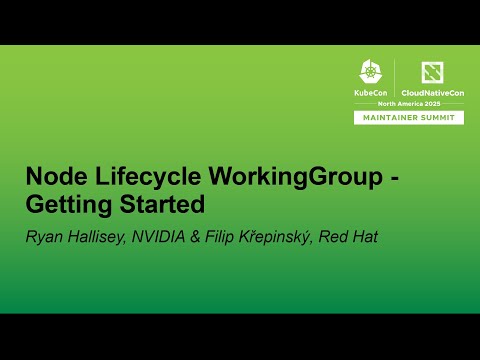 Node Lifecycle WorkingGroup - Getting Started - Ryan Hallisey, NVIDIA & Filip Křepinský, Red Hat