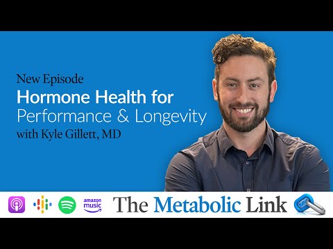 Hormone Health for Performance and Longevity | Kyle Gillett, MD | The Metabolic Link Ep.67