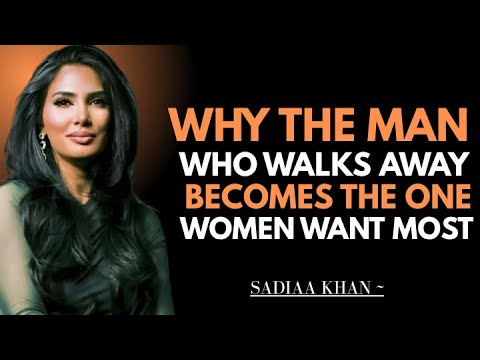 Why the Man Who Walks Away Becomes the One Women Want Most | Sadia Khan |