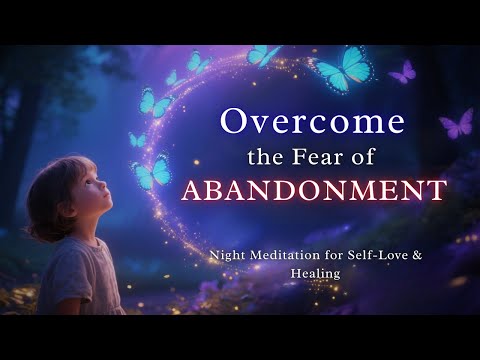 Emotional Healing of Abandonment Trauma: Guided Meditation