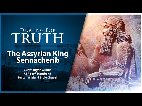 King Sennacherib of Assyria: Digging for Truth Episode 178