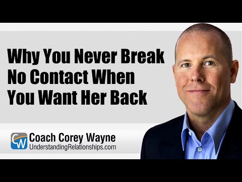 Why You Never Break No Contact When You Want Her Back