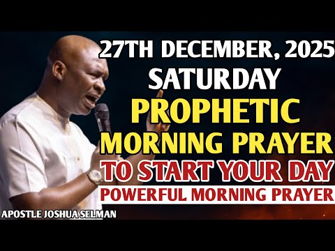 [SATURDAY, 27TH DECEMBER] EARLY MORNING POWERFUL PROPHETIC MORNING PRAYER BY APOSTLE JOSHUA SELMAN