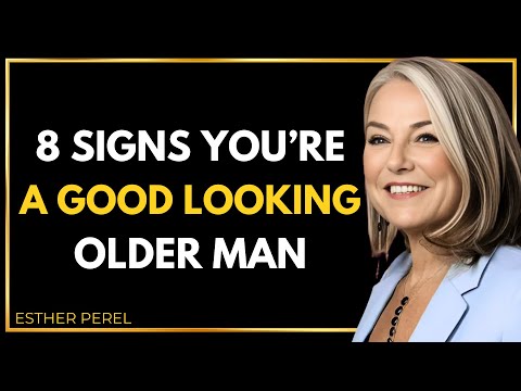 8 signs you're a good looking older man even if you don't think so - Esther Perel