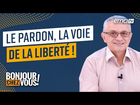 Le pardon, la voie de la liberté ! - Bonjour chez vous ! - Eric Dufour