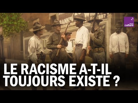 LE RACISME A-T-IL TOUJOURS EXISTÉ ?