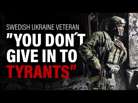 Swedish Ukraine veteran − "You don´t give in to tyrants"