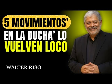 5 Movimientos En La Ducha Que Lo Vuelven Loco Y Te Hace Irresistible || Walter Riso