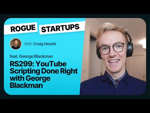 RS299: YouTube Scripting Done Right with George Blackman