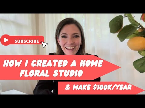How I created a floral studio at home and make 6 figures!
