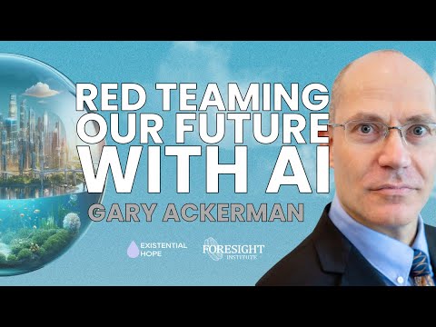 Gary Ackerman | Red Teaming Our Future With AI | AI Futures Worldbuilding Course