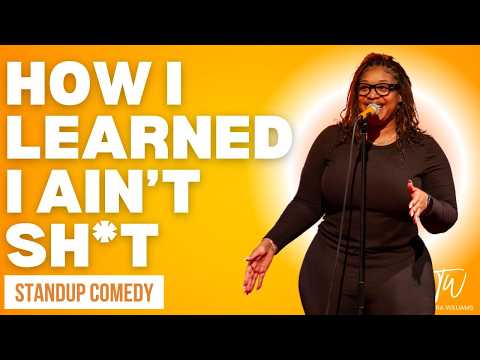 How I Learned I Ain't Sh*t! - Tacarra Williams - Stand Up Comedy