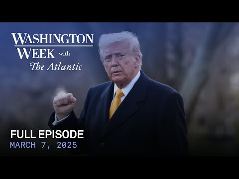 Washington Week with The Atlantic full episode, March 7, 2025