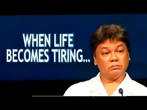 WHEN LIFE BECOMES TIRING... KUNG SOBRA NANG NAKAKAPAGOD ANG BUHAY