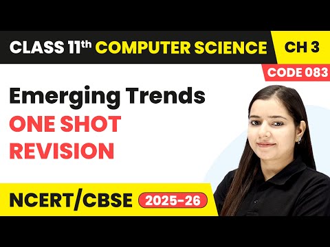 Emerging Trends - One Shot Revision | Class 11 Computer Science Chapter 3 | CBSE 2025-26